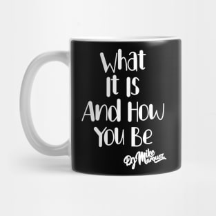 What It Is And How You Be (White Font) Mug